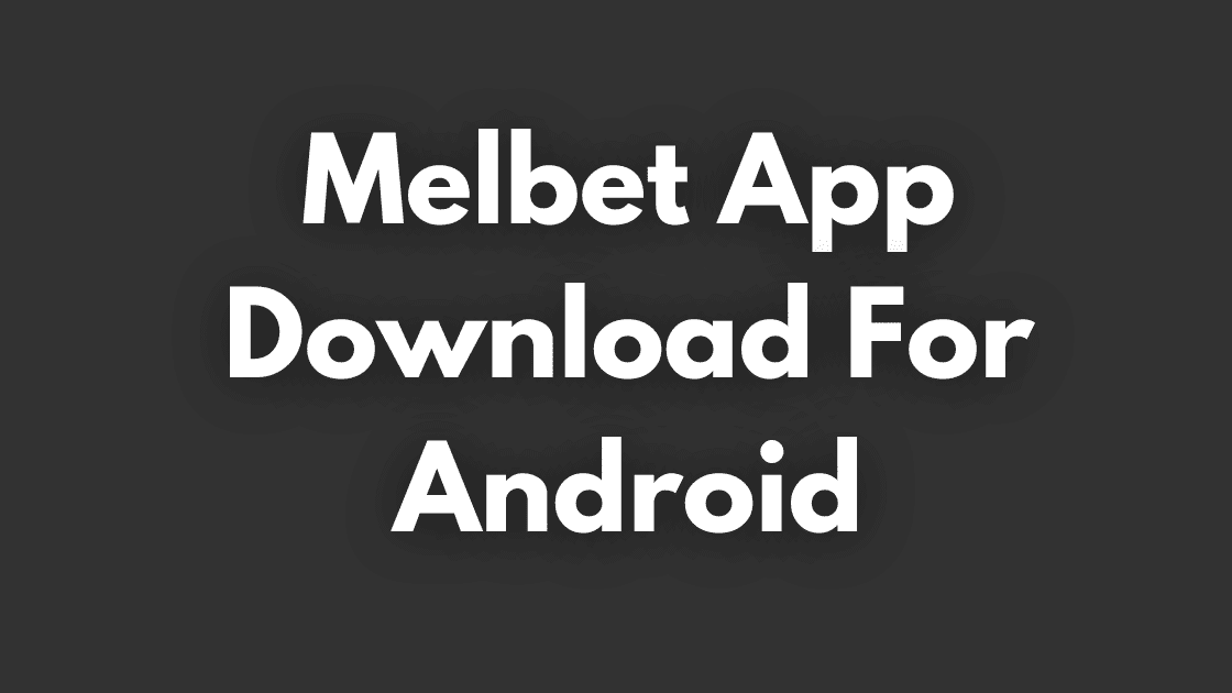 Read more about the article Melbet App Download For Android | Melbet Apk Download for android