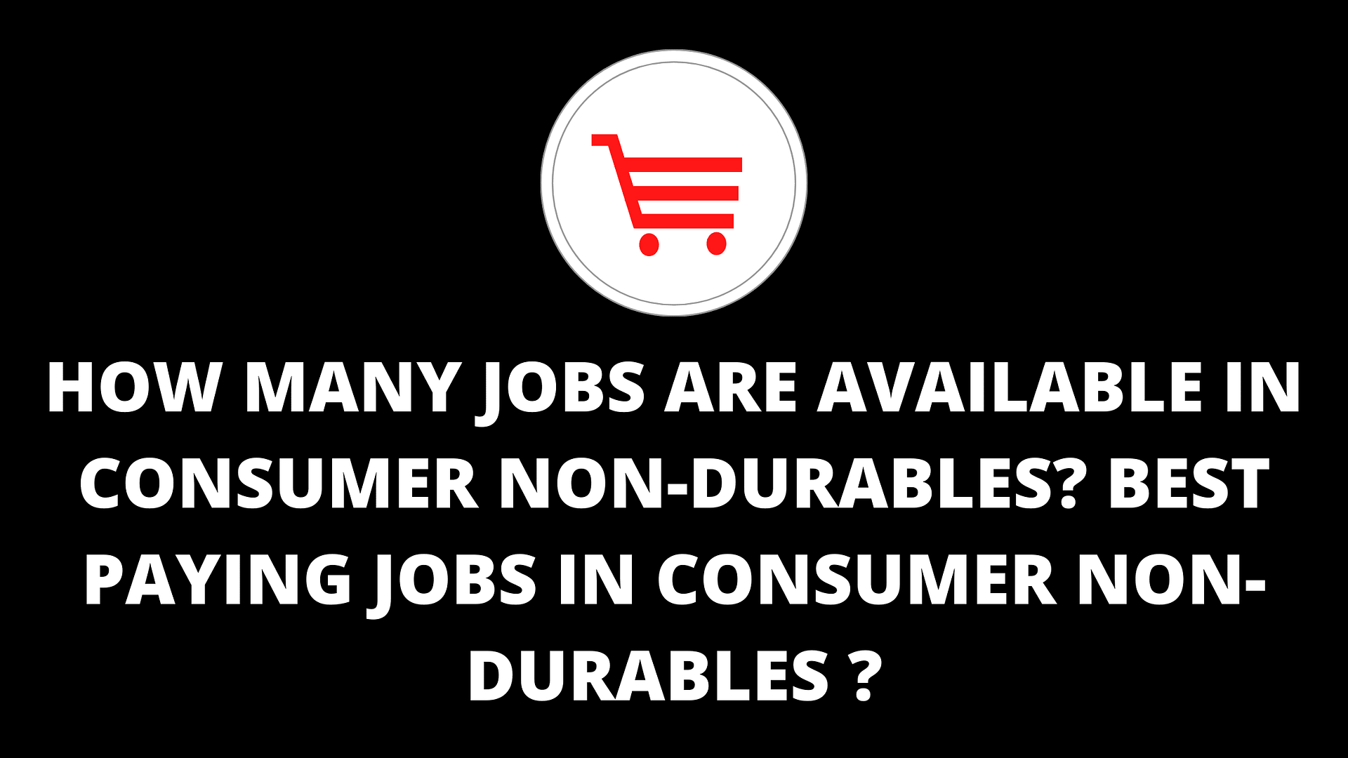 Read more about the article how many jobs are available in consumer non-durables? best paying jobs in consumer non-durables ?